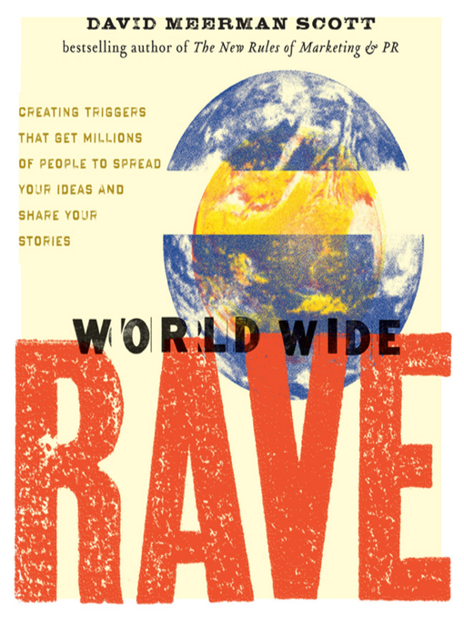 Title details for World Wide Rave by David Meerman Scott - Available